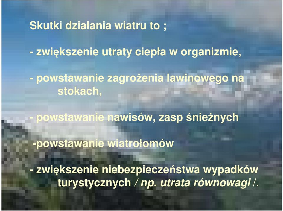powstawanie nawisów, zasp śnieżnych -powstawanie wiatrołomów -