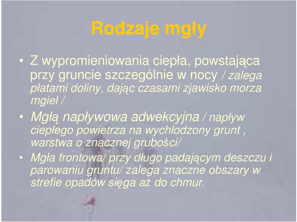 ciepłego powietrza na wychłodzony grunt, warstwa o znacznej grubości/ Mgła frontowa/ przy