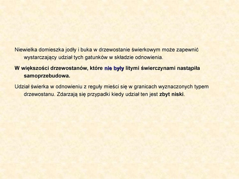 W większości drzewostanów, które nie były litymi świerczynami nastąpiła samoprzebudowa.