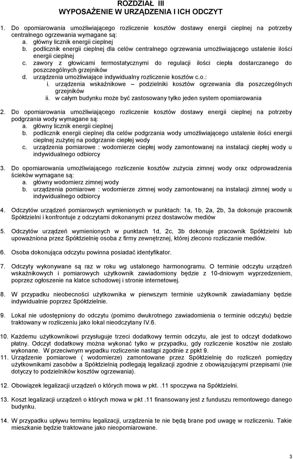 zawory z głowicami termostatycznymi do regulacji ilości ciepła dostarczanego do poszczególnych grzejników d. urządzenia umożliwiające indywidualny rozliczenie kosztów c.o.: i.