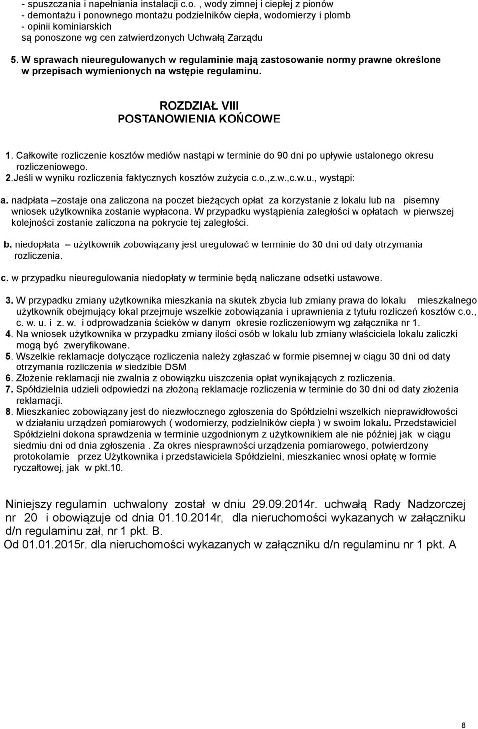 W sprawach nieuregulowanych w regulaminie mają zastosowanie normy prawne określone w przepisach wymienionych na wstępie regulaminu. ROZDZIAŁ VIII POSTANOWIENIA KOŃCOWE 1.
