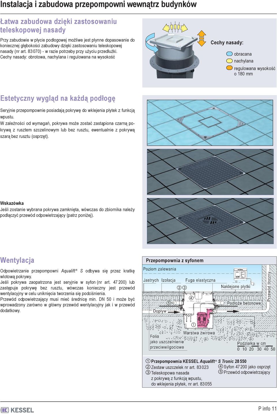 Cechy nasady: obrotowa, nachylana i regulowana na wysokość Cechy nasady: obracana nachylana regulowana wysokość o 180 mm Estetyczny wygląd na każdą podłogę Seryjnie przepompownie posiadają pokrywę do