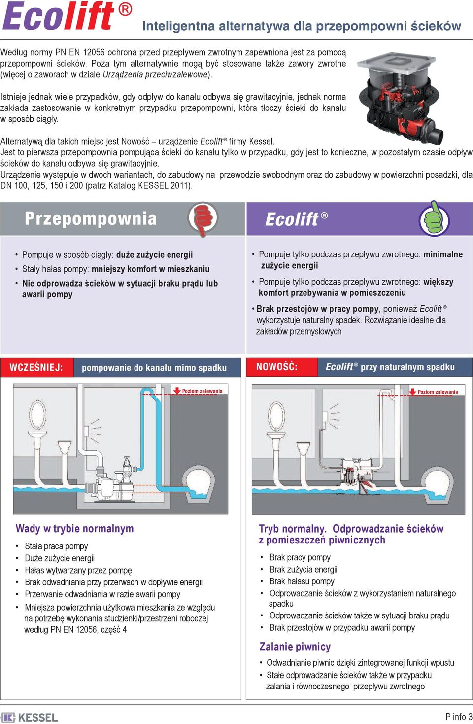 Istnieje jednak wiele przypadków, gdy odpływ do kanału odbywa się grawitacyjnie, jednak norma zakłada zastosowanie w konkretnym przypadku przepompowni, która tłoczy ścieki do kanału w sposób ciągły.