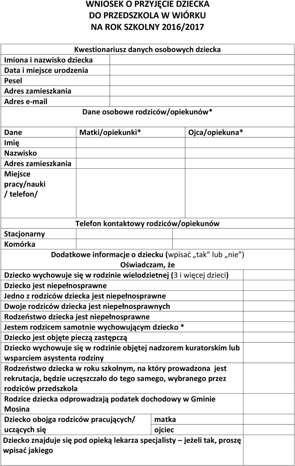 Dodatkowe informacje o dziecku (wpisad tak lub nie ) Oświadczam, że Dziecko wychowuje się w rodzinie wielodzietnej (3 i więcej dzieci) Dziecko jest niepełnosprawne Jedno z rodziców dziecka jest