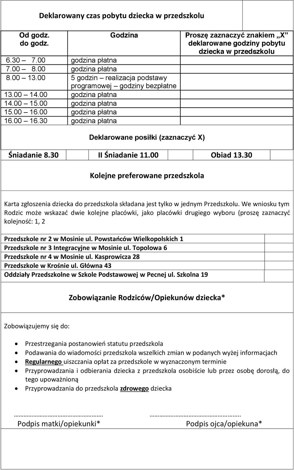 30 II Śniadanie 11.00 Obiad 13.30 Kolejne preferowane przedszkola Karta zgłoszenia dziecka do przedszkola składana jest tylko w jednym Przedszkolu.