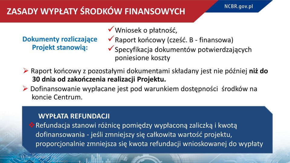 dnia od zakończenia realizacji Projektu. Dofinansowanie wypłacane jest pod warunkiem dostępności środków na koncie Centrum.