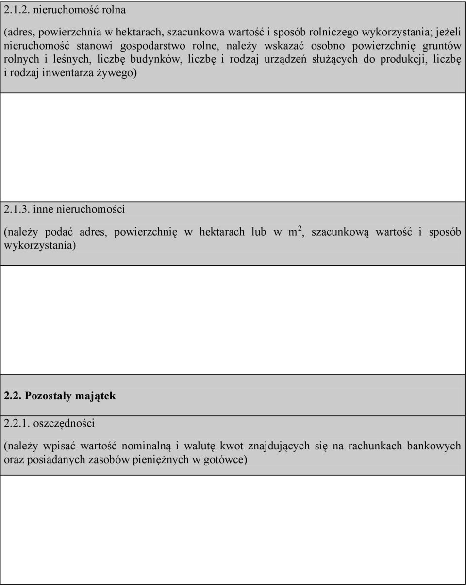 inwentarza żywego) 2.1.3. inne nieruchomości (należy podać adres, powierzchnię w hektarach lub w m 2, szacunkową wartość i sposób wykorzystania) 2.2. Pozostały majątek 2.