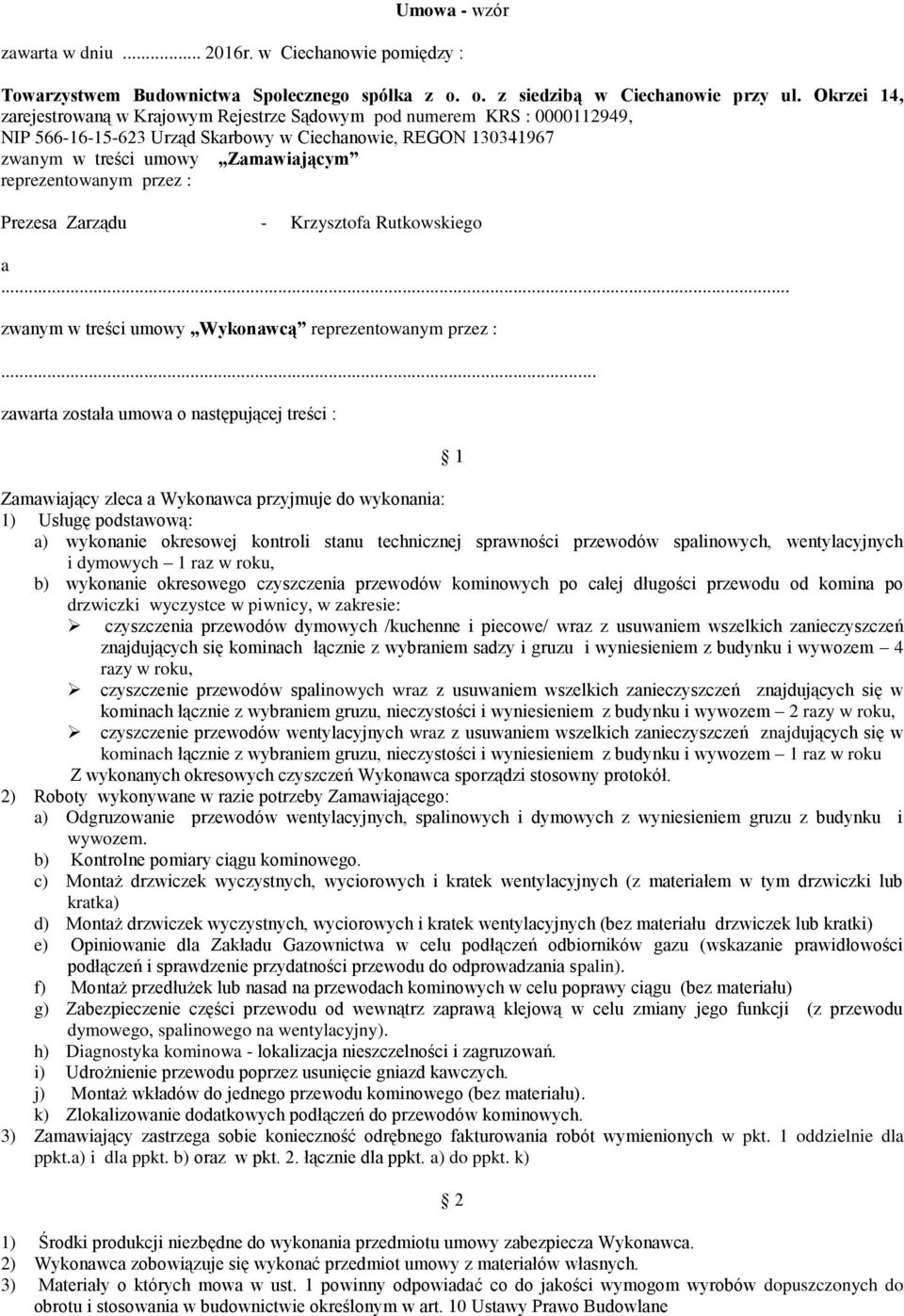 przez : Prezesa Zarządu - Krzysztofa Rutkowskiego a... zwanym w treści umowy Wykonawcą reprezentowanym przez :.