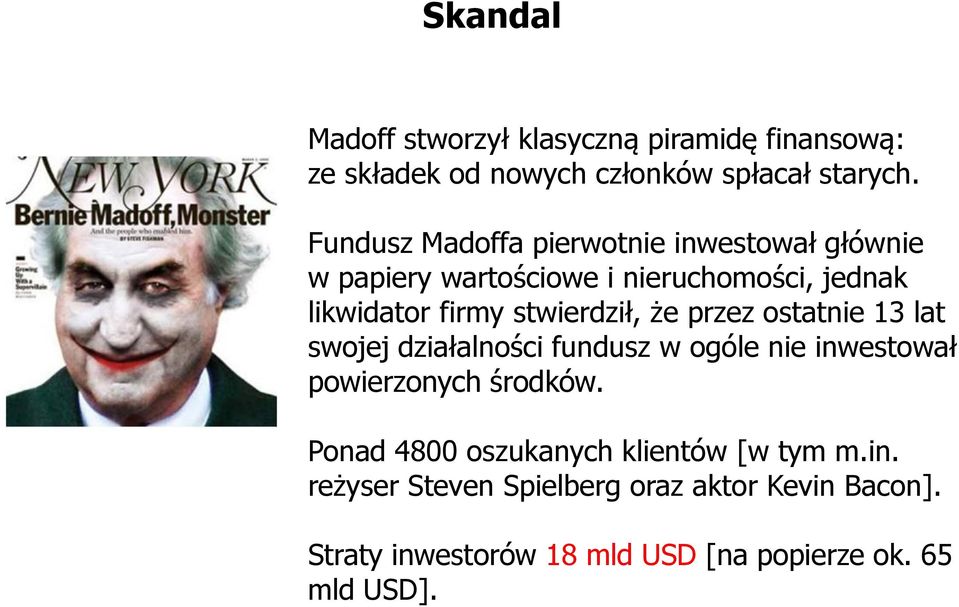 stwierdził, że przez ostatnie 13 lat swojej działalności fundusz w ogóle nie inwestował powierzonych środków.