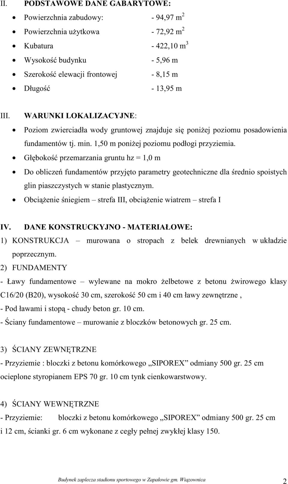 Gł boko przemarzania gruntu hz = 1,0 m Do oblicze fundamentów przyj to parametry geotechniczne dla rednio spoistych glin piaszczystych w stanie plastycznym.