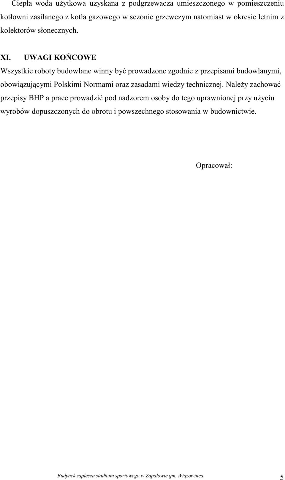 UWAGI KO COWE Wszystkie roboty budowlane winny by prowadzone zgodnie z przepisami budowlanymi, obowi zuj cymi Polskimi Normami oraz zasadami wiedzy