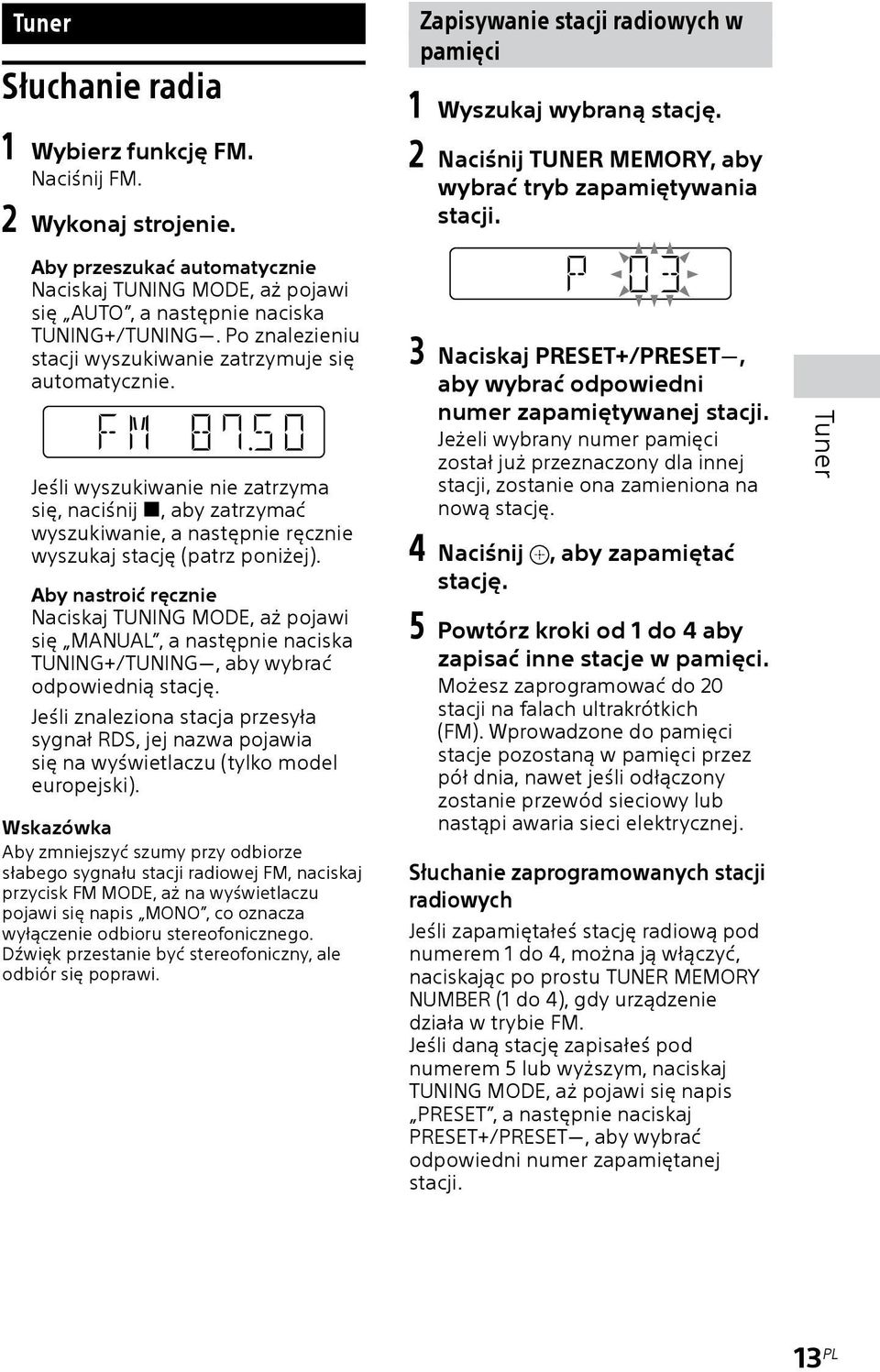 Po znalezieniu stacji wyszukiwanie zatrzymuje się automatycznie. Jeśli wyszukiwanie nie zatrzyma się, naciśnij, aby zatrzymać wyszukiwanie, a następnie ręcznie wyszukaj stację (patrz poniżej).