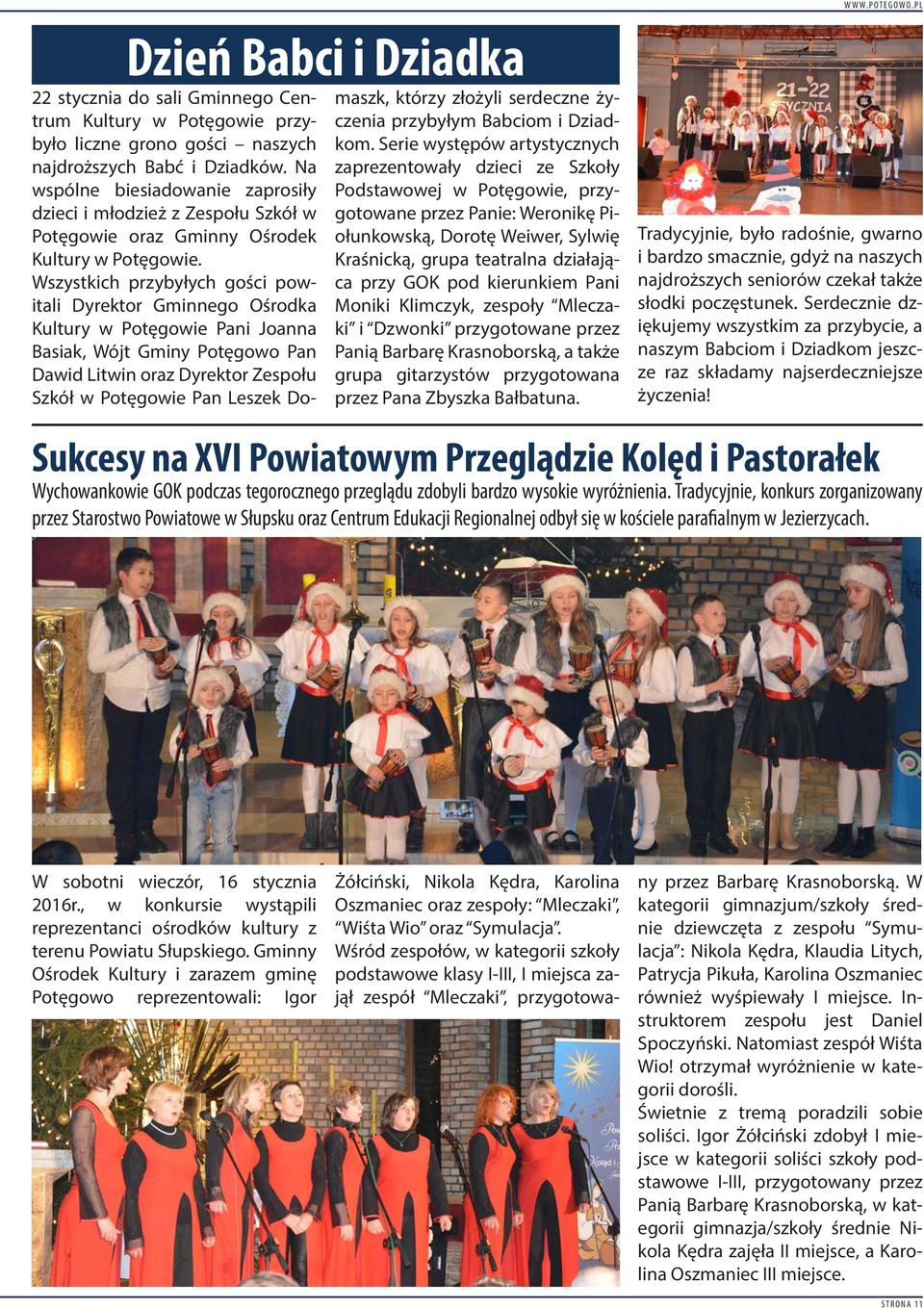 Wszystkich przybyłych gości powitali Dyrektor Gminnego Ośrodka Kultury w Potęgowie Pani Joanna Basiak, Wójt Gminy Potęgowo Pan Dawid Litwin oraz Dyrektor Zespołu Szkół w Potęgowie Pan Leszek Do-