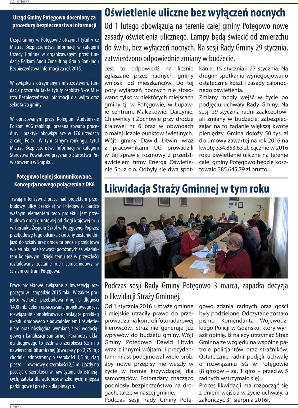 W związku z otrzymanym mistrzostwem, fundacja przyznała także tytuły osobiste V-ce Mistrza Bezpieczeństwa Informacji dla wójta oraz sekretarza gminy.