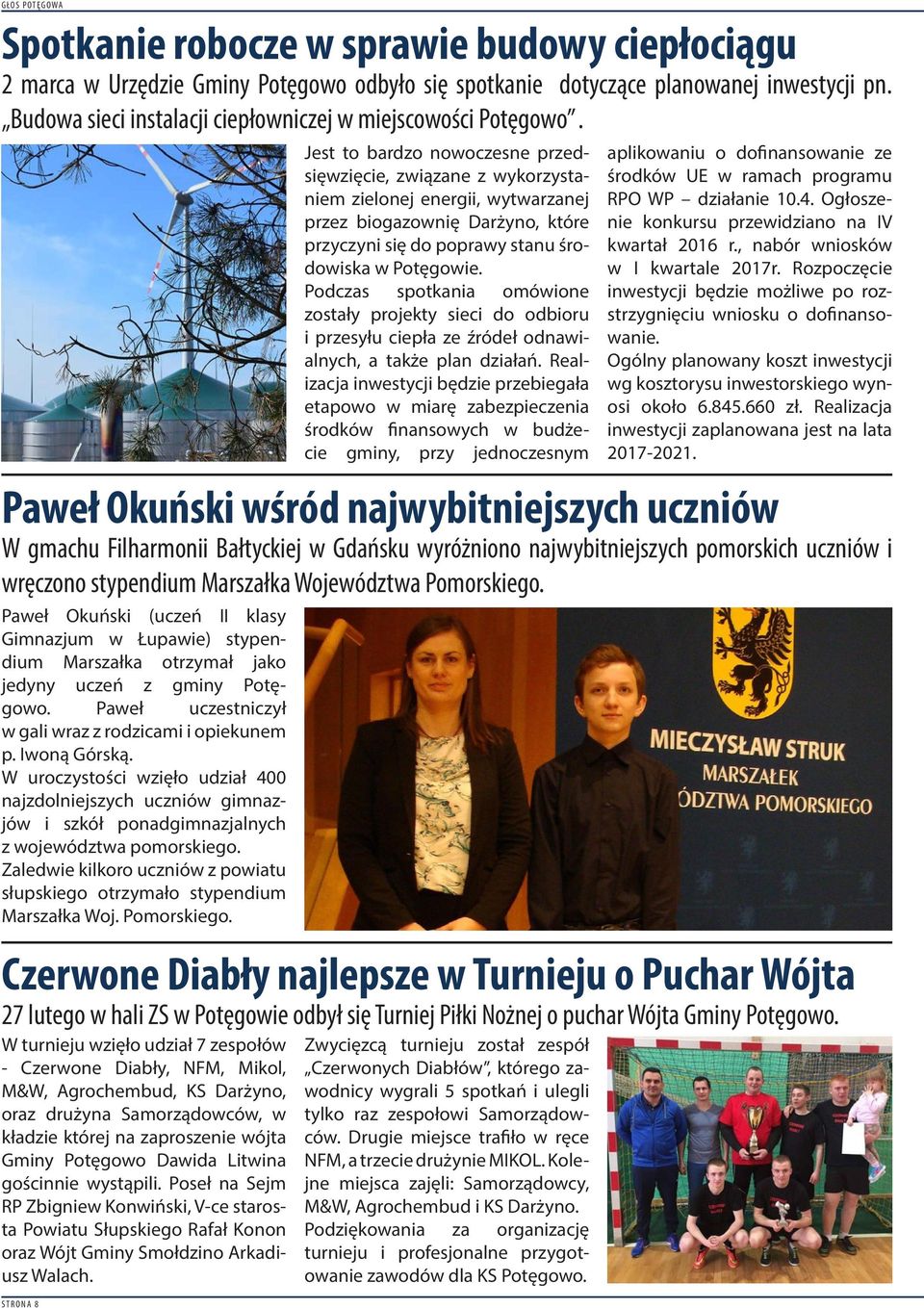 STRONA 8 Jest to bardzo nowoczesne przedsięwzięcie, związane z wykorzystaniem zielonej energii, wytwarzanej przez biogazownię Darżyno, które przyczyni się do poprawy stanu środowiska w Potęgowie.