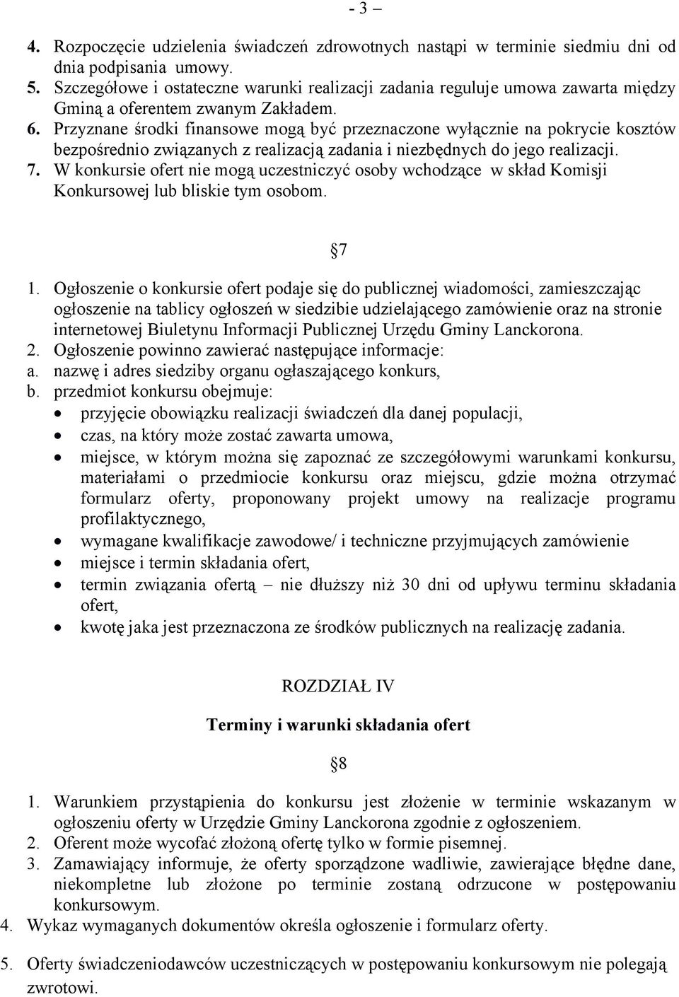 Przyznane środki finansowe mogą być przeznaczone wyłącznie na pokrycie kosztów bezpośrednio związanych z realizacją zadania i niezbędnych do jego realizacji. 7.