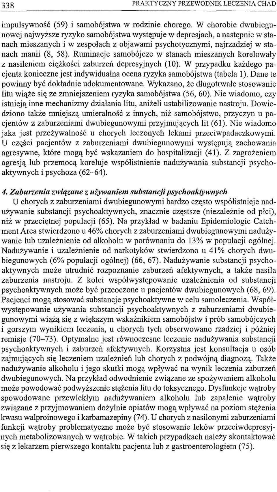 Ruminacje samobójcze w stanach mieszanych korelowały z nasileniem ciężkości zaburzeń depresyjnych (lo). W przypadku każdego pacjenta konieczne jest indywidualna ocena ryzyka samobójstwa (tabela 1).