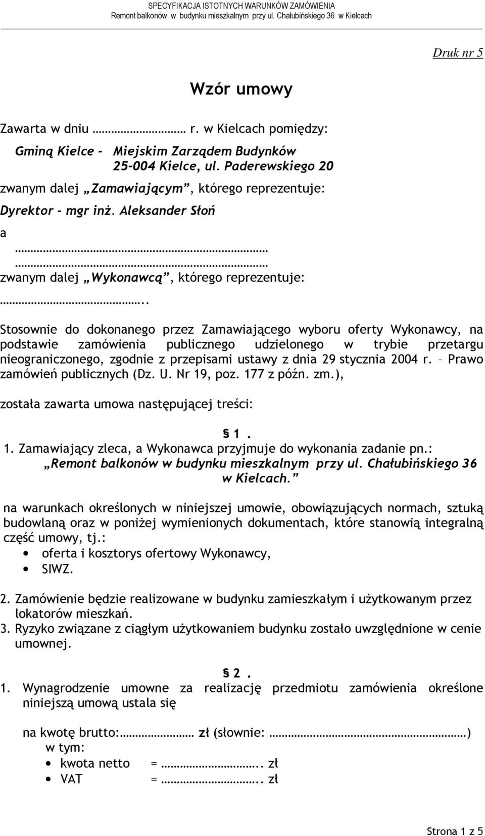 . Stosownie do dokonanego przez Zamawiającego wyboru oferty Wykonawcy, na podstawie zamówienia publicznego udzielonego w trybie przetargu nieograniczonego, zgodnie z przepisami ustawy z dnia 29