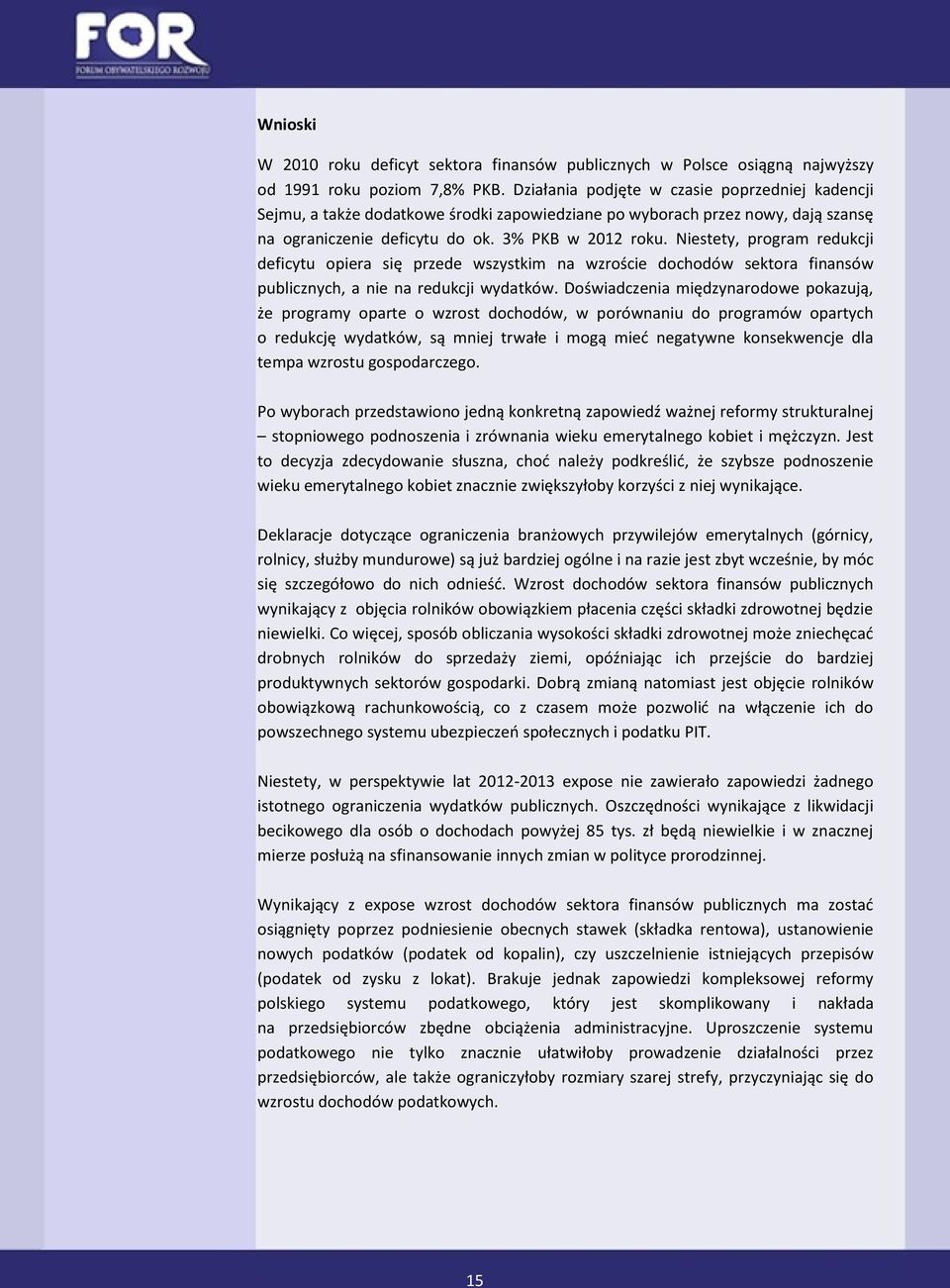 Niestety, program redukcji deficytu opiera się przede wszystkim na wzroście dochodów sektora finansów publicznych, a nie na redukcji wydatków.