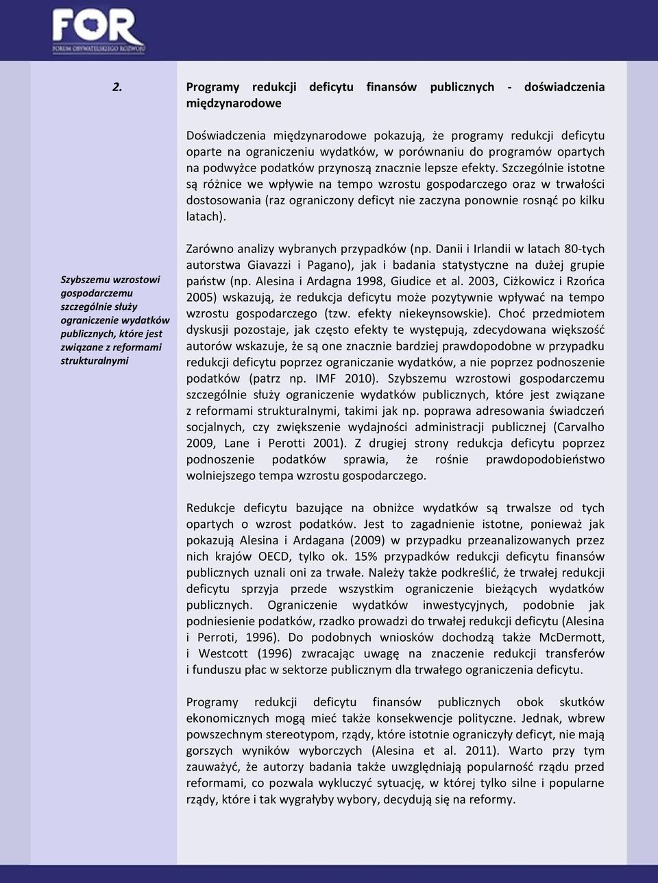 Szczególnie istotne są różnice we wpływie na tempo wzrostu gospodarczego oraz w trwałości dostosowania (raz ograniczony deficyt nie zaczyna ponownie rosnąd po kilku latach).