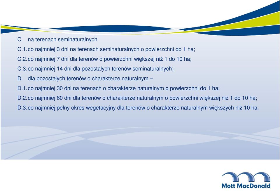 dla pozostałych terenów o charakterze naturalnym D.1.co najmniej 30 dni na terenach o charakterze naturalnym o powierzchni do 1 ha; D.2.