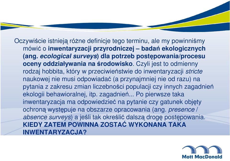 Czyli jest to odmienny rodzaj hobbita, który w przeciwieństwie do inwentaryzacji stricte naukowej nie musi odpowiadać (a przynajmniej nie od razu) na pytania z zakresu zmian