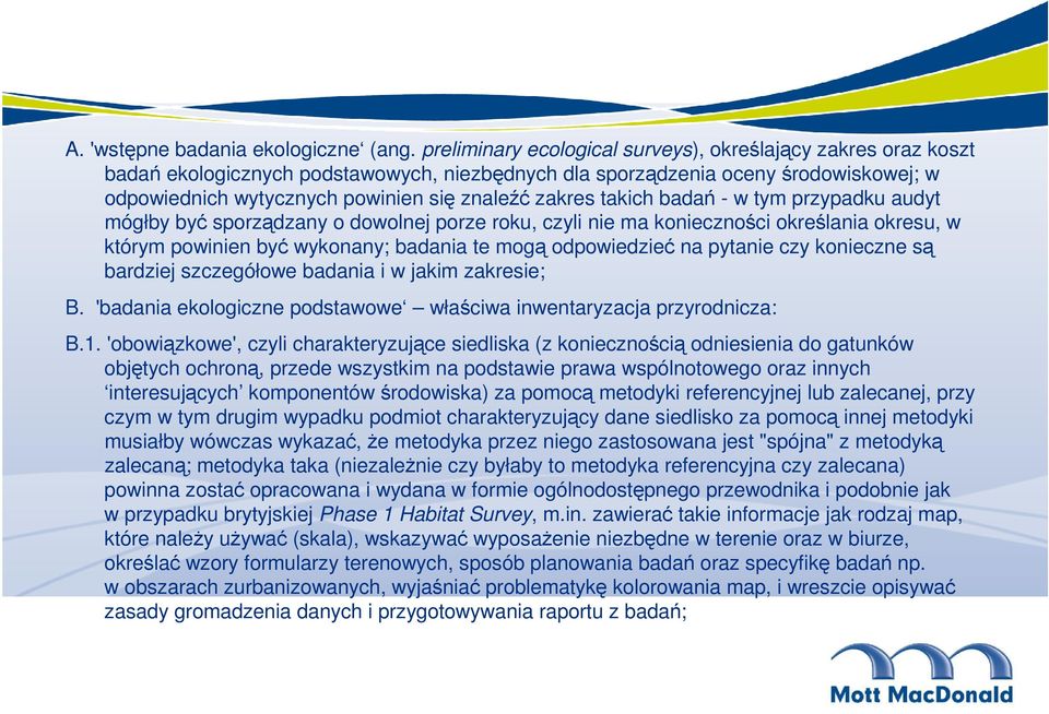 zakres takich badań - w tym przypadku audyt mógłby być sporządzany o dowolnej porze roku, czyli nie ma konieczności określania okresu, w którym powinien być wykonany; badania te mogą odpowiedzieć na