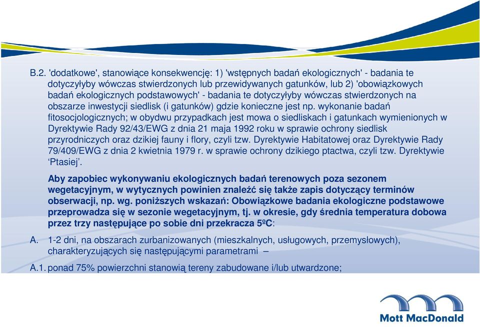 wykonanie badań fitosocjologicznych; w obydwu przypadkach jest mowa o siedliskach i gatunkach wymienionych w Dyrektywie Rady 92/43/EWG z dnia 21 maja 1992 roku w sprawie ochrony siedlisk