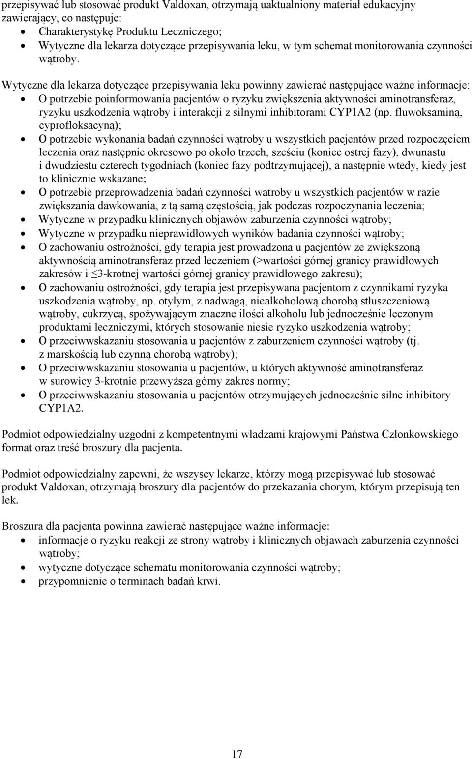 Wytyczne dla lekarza dotyczące przepisywania leku powinny zawierać następujące ważne informacje: O potrzebie poinformowania pacjentów o ryzyku zwiększenia aktywności aminotransferaz, ryzyku