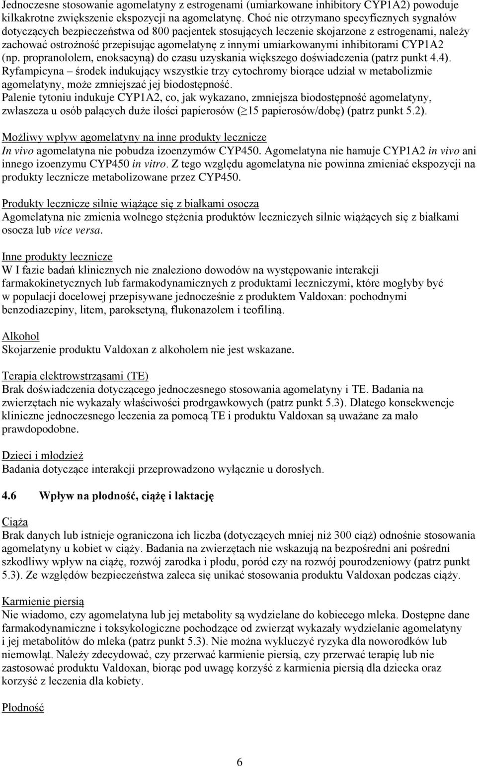 umiarkowanymi inhibitorami CYP1A2 (np. propranololem, enoksacyną) do czasu uzyskania większego doświadczenia (patrz punkt 4.4).