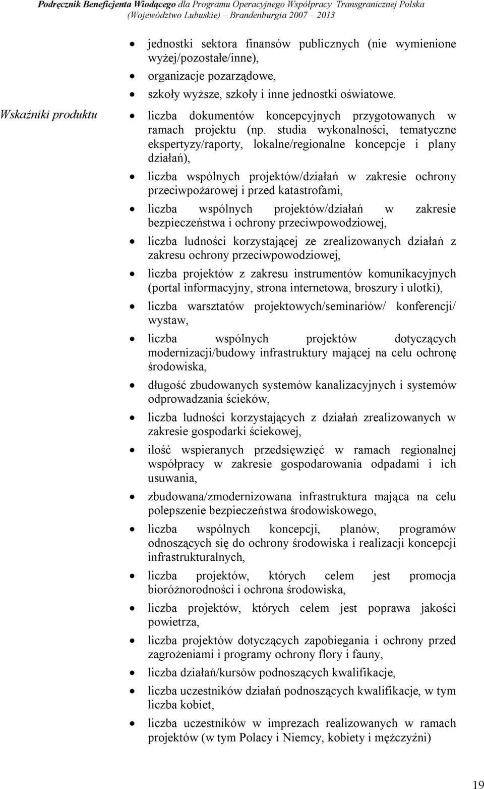 studia wykonalności, tematyczne ekspertyzy/raporty, lokalne/regionalne koncepcje i plany działań), liczba wspólnych projektów/działań w zakresie ochrony przeciwpożarowej i przed katastrofami, liczba