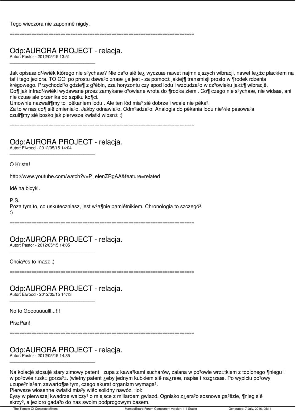 Przychodzi³o gdzie z g³êbin, zza horyzontu czy spod lodu i wzbudza³o w cz³owieku jak± wibracjê. Co jak infrad¼wiêki wydawane przez zamykane o³owiane wrota do rodka ziemi.