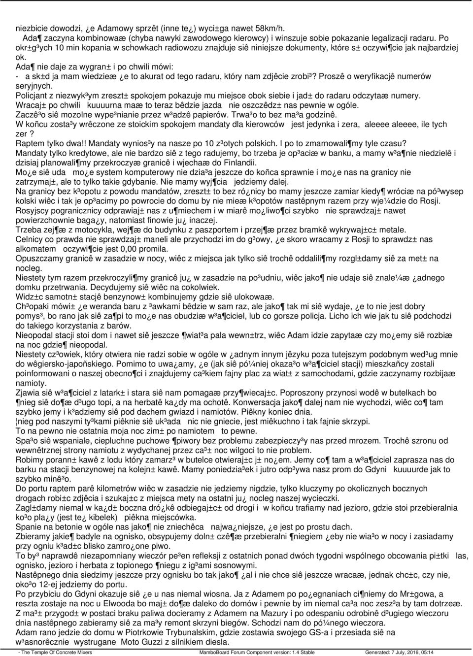 Ada nie daje za wygran± i po chwili mówi: - a sk±d ja mam wiedzieæ e to akurat od tego radaru, który nam zdjêcie zrobi³? Proszê o weryfikacjê numerów seryjnych.