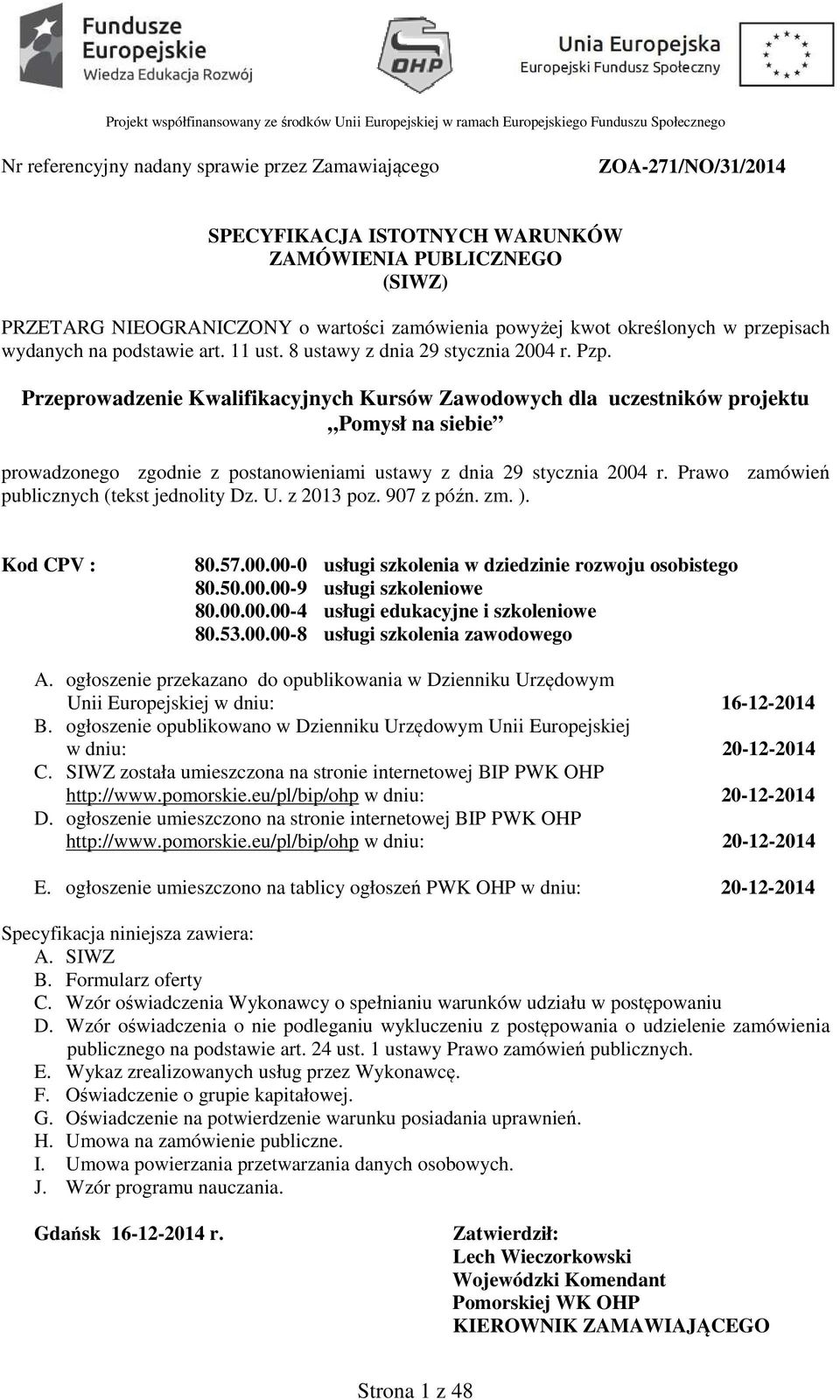 Przeprowadzenie Kwalifikacyjnych Kursów Zawodowych dla uczestników projektu Pomysł na siebie prowadzonego zgodnie z postanowieniami ustawy z dnia 29 stycznia 2004 r.