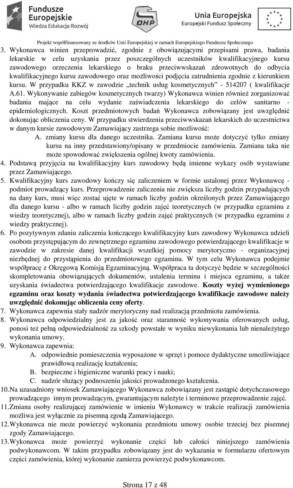 W przypadku KKZ w zawodzie technik usług kosmetycznych - 514207 ( kwalifikacje A.61.