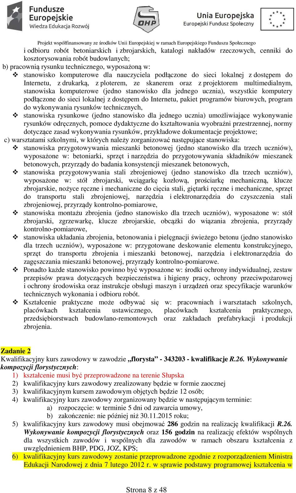 wszystkie komputery podłączone do sieci lokalnej z dostępem do Internetu, pakiet programów biurowych, program do wykonywania rysunków technicznych, stanowiska rysunkowe (jedno stanowisko dla jednego