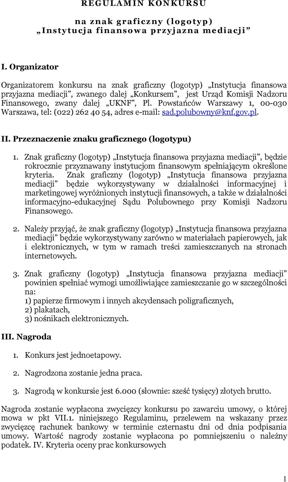 Powstańców Warszawy 1, 00-030 Warszawa, tel: (022) 262 40 54, adres e-mail: sad.polubowny@knf.gov.pl. II. Przeznaczenie znaku graficznego (logotypu) 1.