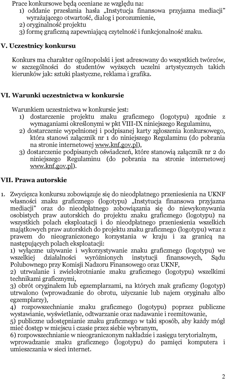 Uczestnicy konkursu Konkurs ma charakter ogólnopolski i jest adresowany do wszystkich twórców, w szczególności do studentów wyższych uczelni artystycznych takich kierunków jak: sztuki plastyczne,