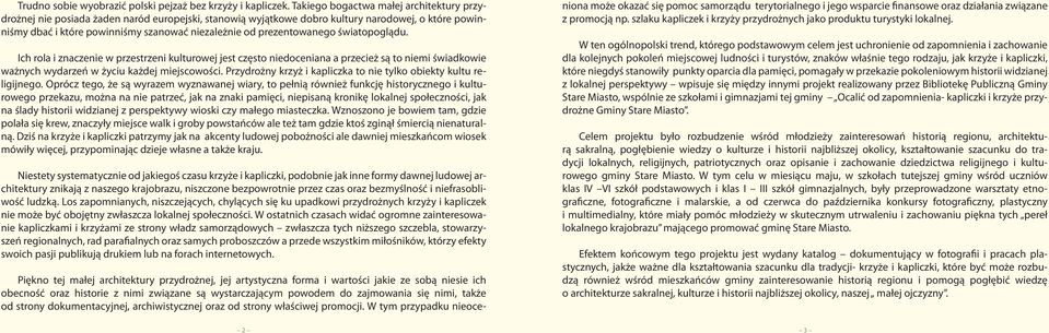 prezentowanego światopoglądu. Ich rola i znaczenie w przestrzeni kulturowej jest często niedoceniana a przecież są to niemi świadkowie ważnych wydarzeń w życiu każdej miejscowości.