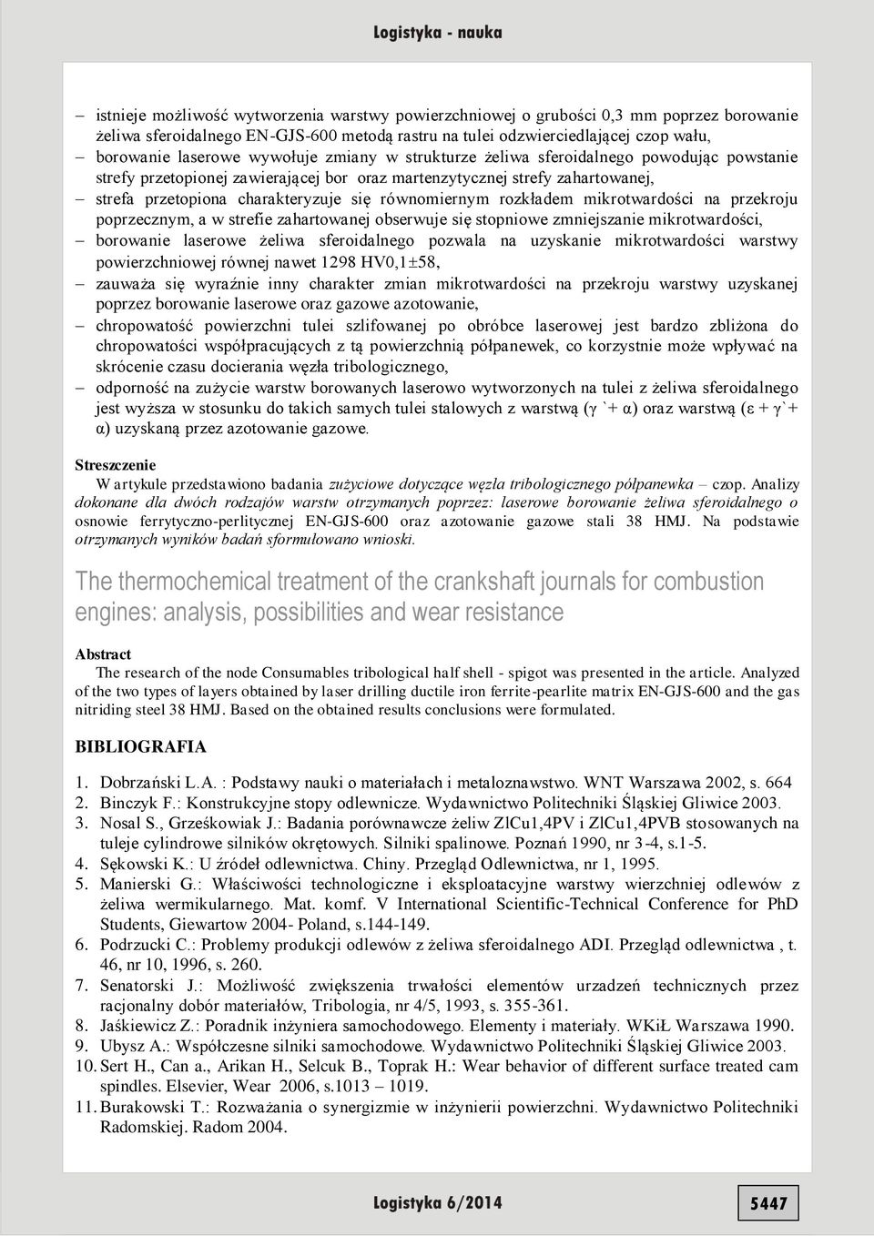 rozkładem mikrotwardości na przekroju poprzecznym, a w strefie zahartowanej obserwuje się stopniowe zmniejszanie mikrotwardości, borowanie laserowe żeliwa sferoidalnego pozwala na uzyskanie