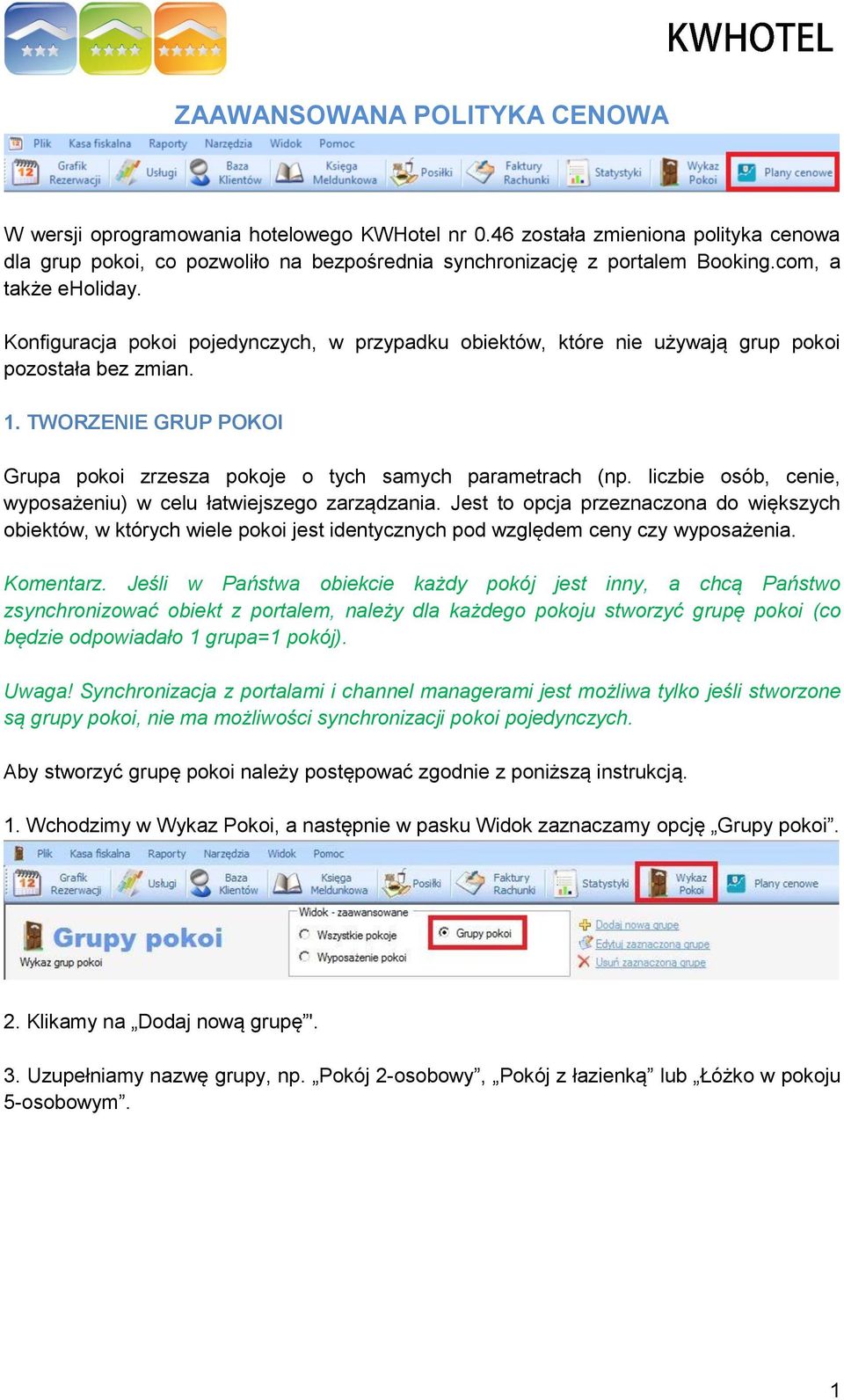 TWORZENIE GRUP POKOI Grupa pokoi zrzesza pokoje o tych samych parametrach (np. liczbie osób, cenie, wyposażeniu) w celu łatwiejszego zarządzania.