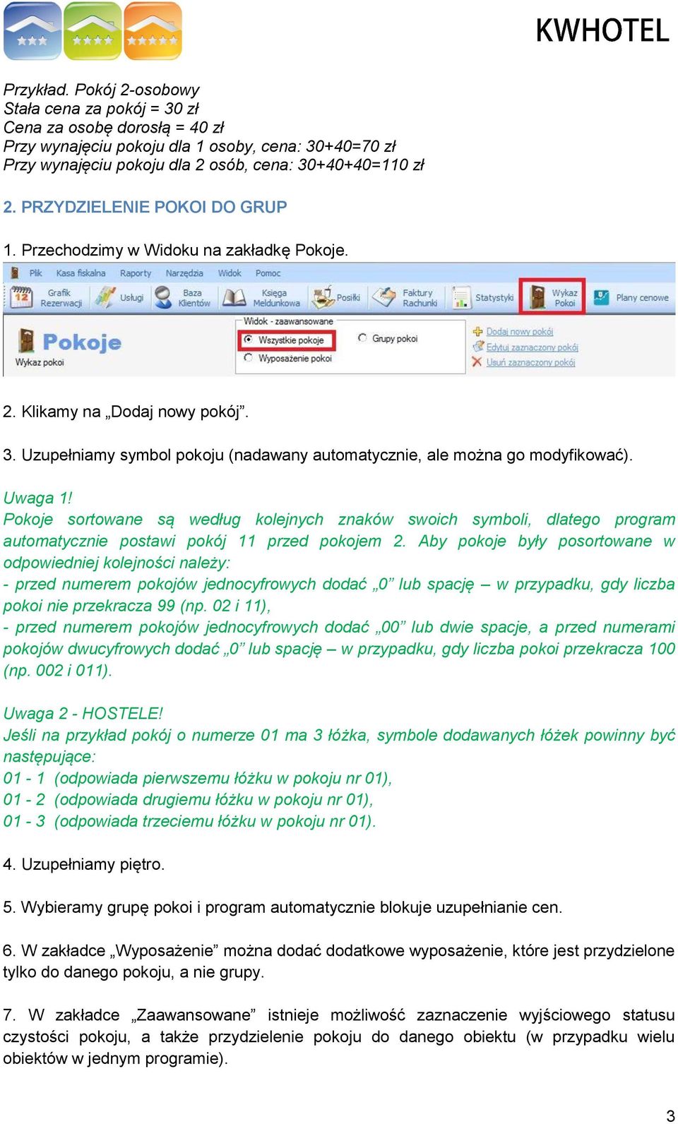 Pokoje sortowane są według kolejnych znaków swoich symboli, dlatego program automatycznie postawi pokój 11 przed pokojem 2.
