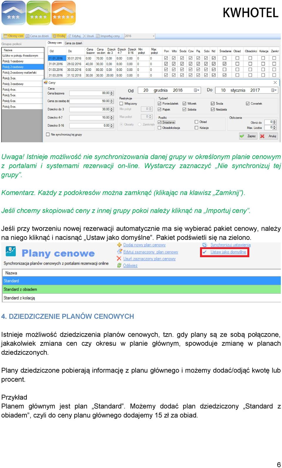 Jeśli przy tworzeniu nowej rezerwacji automatycznie ma się wybierać pakiet cenowy, należy na niego kliknąć i nacisnąć Ustaw jako domyślne. Pakiet podświetli się na zielono. 4.