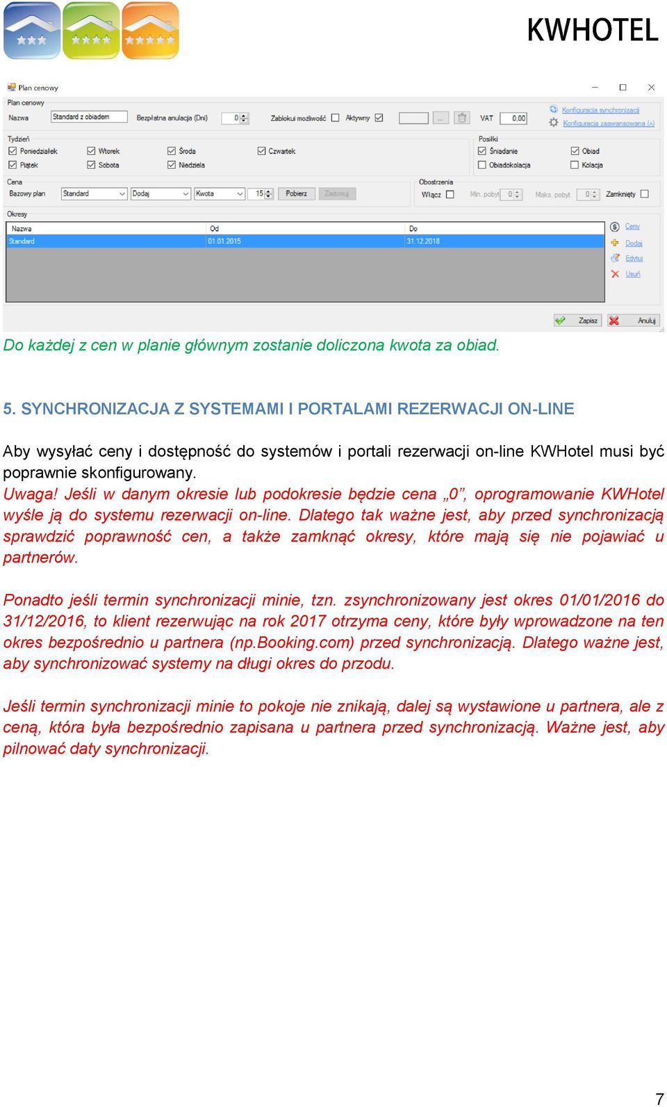 Jeśli w danym okresie lub podokresie będzie cena 0, oprogramowanie KWHotel wyśle ją do systemu rezerwacji on-line.