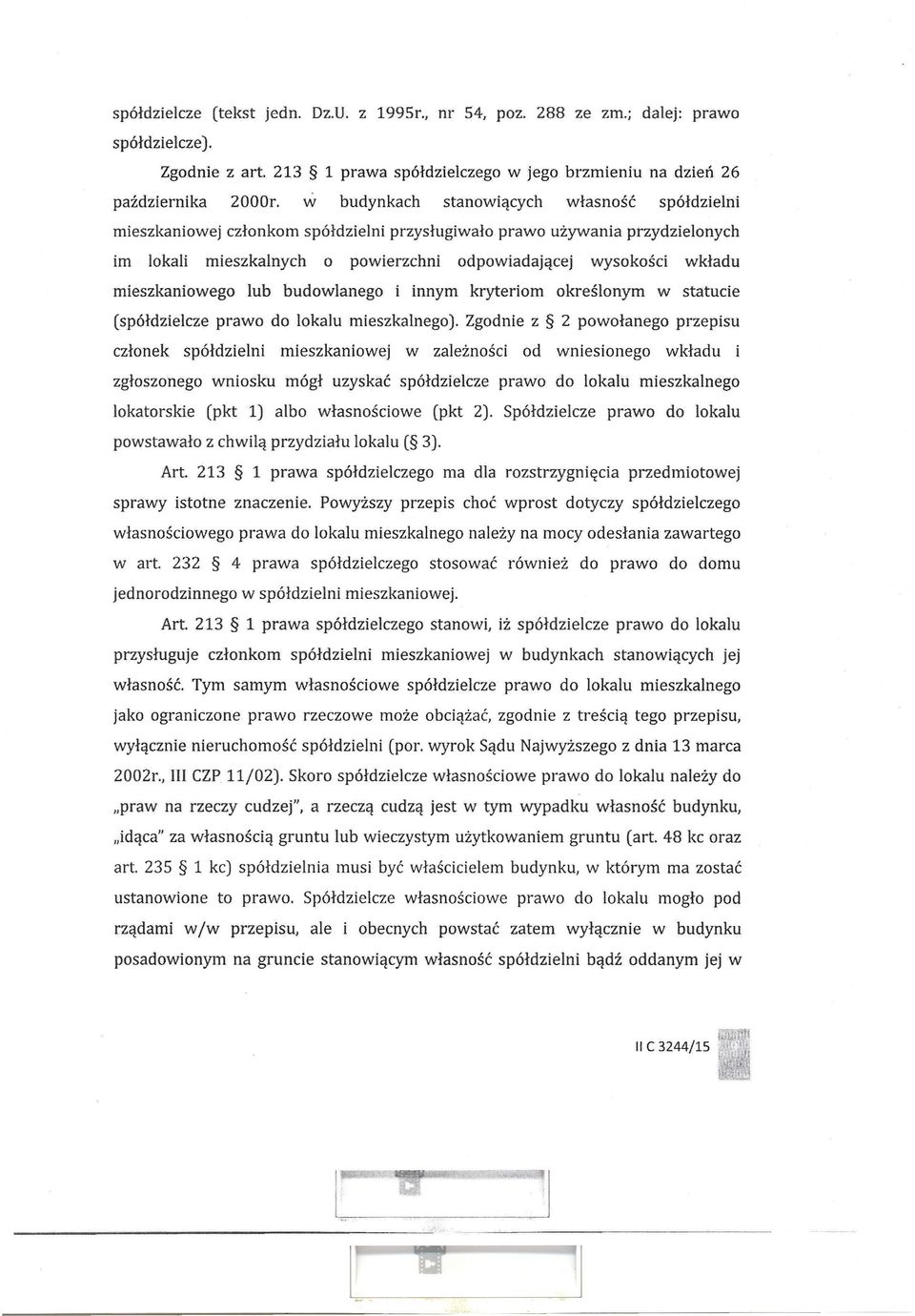 mieszkaniowego lub budowlanego i innym kryteriom określonym w statucie (spółdzielcze prawo do lokalu mieszkalnego).