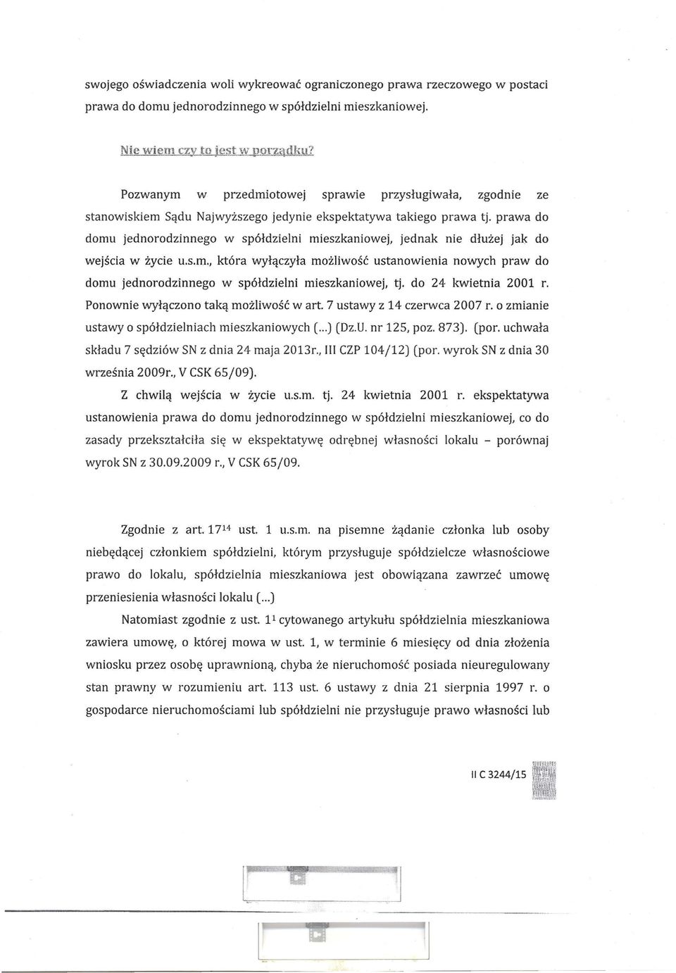 prawa do domu jednorodzinnego w spółdzielni mieszkaniowej, jednak nie dłużej jak do wejścia w życie u.s.rn.