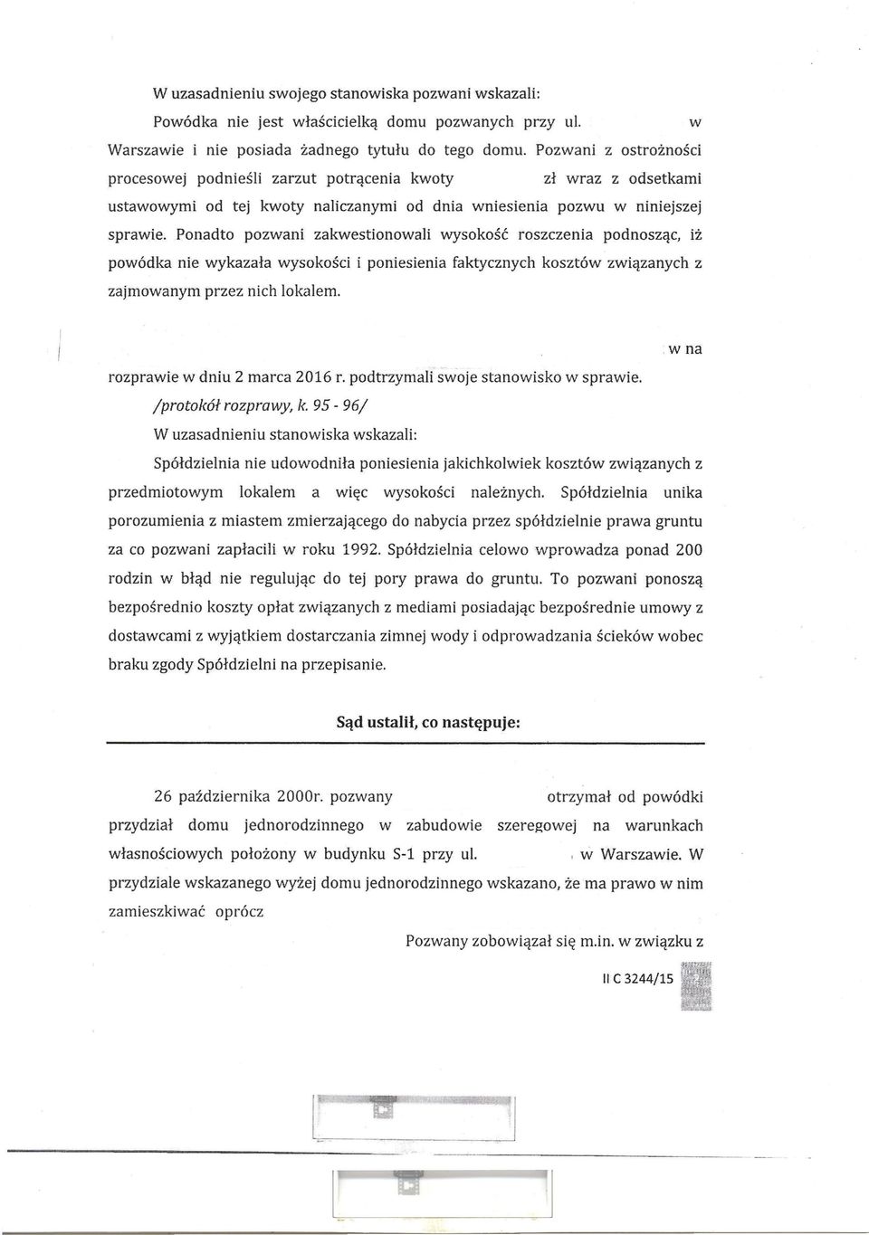 Ponadto pozwani zakwestionowali wysokość roszczenia podnosząc, iż powódka nie wykazała wysokości i poniesienia faktycznych kosztów związanych z zajmowanym przez nich lokalem.