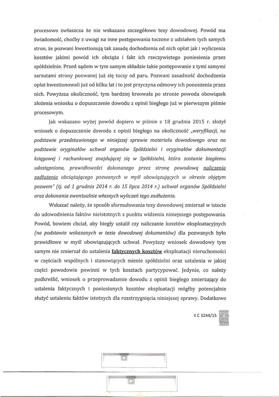 obciąża i fakt ich rzeczywistego poniesienia przez spółdzielnie. Przed sądem w tym samym składzie takie postępowanie z tymi samymi zarzutami strony pozwanej już się toczy od paru.