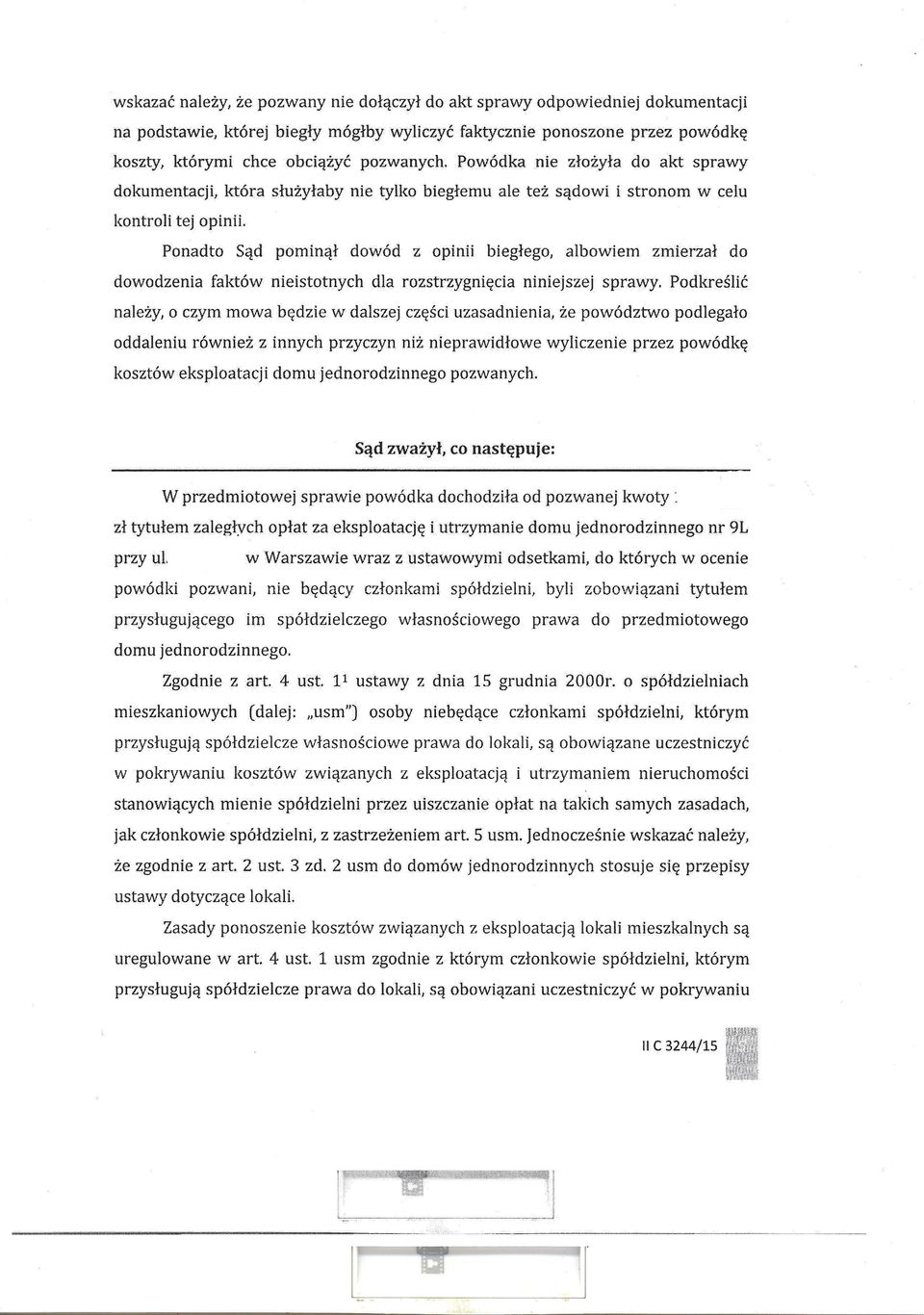 Ponadto Sąd pominął dowód z opinii biegłego, albowiem zmierzał do dowodzenia faktów nieistotnych dla rozstrzygnięcia niniejszej sprawy.