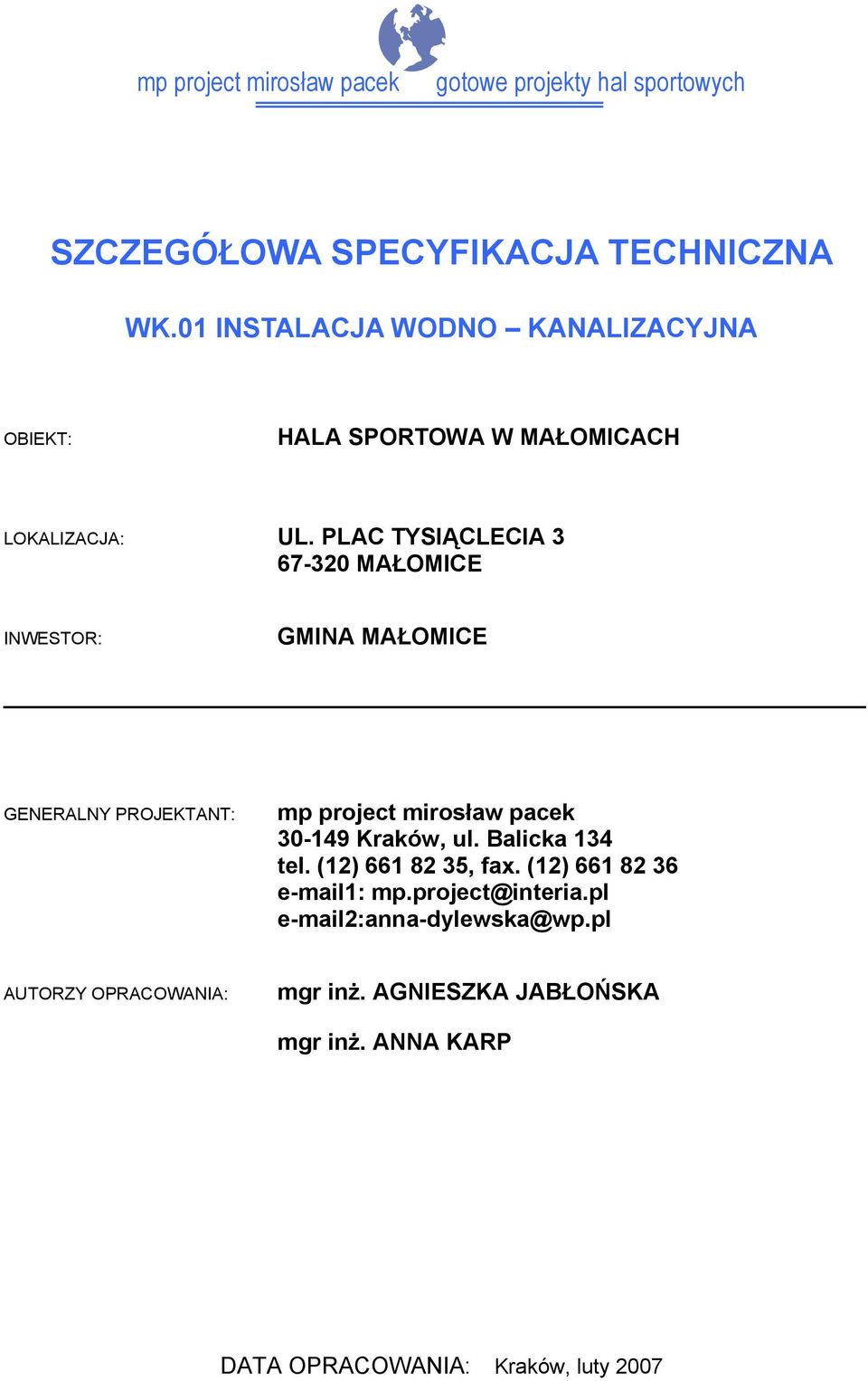 PLAC TYSIĄCLECIA 3 67-320 MAŁOMICE INWESTOR: GMINA MAŁOMICE GENERALNY PROJEKTANT: 30-149 Kraków, ul.